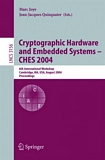 Cryptographic Hardware and Embedded Systems - CHES 2004 [E-Book] : 6th International Workshop Cambridge, MA, USA, August 11-13, 2004, Proceedings /