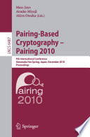 Pairing-Based Cryptography - Pairing 2010 [E-Book] : 4th International Conference, Yamanaka Hot Spring, Japan, December 2010. Proceedings /
