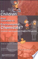 Are children more vulnerable to environmental chemicals? : scientific and regulatory issues in perspective /