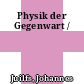 Physik der Gegenwart /