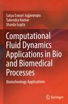Computational fluid dynamics applications in bio and biomedical processes : biotechnology applications /