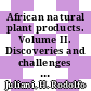 African natural plant products. Volume II. Discoveries and challenges in chemistry, health, and nutrition [E-Book] /