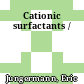 Cationic surfactants /