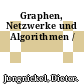 Graphen, Netzwerke und Algorithmen /