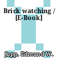 Brick watching / [E-Book]