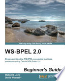 WS-BPEL 2.0 beginner's guide : design and develop WS-BPEL executable business processes using Oracle SOA Suite 12c [E-Book] /