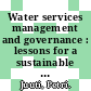 Water services management and governance : lessons for a sustainable future [E-Book] /