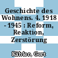 Geschichte des Wohnens. 4. 1918 - 1945 : Reform, Reaktion, Zerstörung /