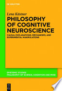 Philosophy of cognitive neuroscience : causal explanations, mechanisms, and experimental manipulations [E-Book] /