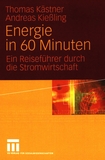 Energie in 60 Minuten : ein Reiseführer durch die Stromwirtschaft /