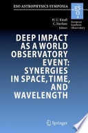 Deep Impact as a World Observatory Event: Synergies in Space, Time, and Wavelength [E-Book] : Proceedings of the ESO/VUB Conference held in Brussels, Belgium, 7-10 August 2006 /