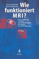 Wie funktioniert MRI? : eine Einführung in Physik und Funktionsweise der Magnetresonanzbildgebung /