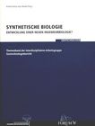 Synthetische Biologie : Entwicklung einer neuen Ingenieurbiologie? ; Themenband der interdisziplinären Arbeitsgruppe Gentechnologiebericht /