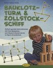 Bauklotz-Turm & Zollstock-Schiff : einfach geniale Werk-Aktionen mit Foto-Beispielen zum Bauen & Konstruieren in KiGa & Grundschule /
