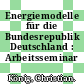 Energiemodelle für die Bundesrepublik Deutschland : Arbeitsseminar /