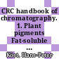 CRC handbook of chromatography. 1. Plant pigments Fat-soluble pigments /