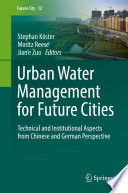 Urban Water Management for Future Cities [E-Book] : Technical and Institutional Aspects from Chinese and German Perspective /
