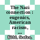The Nazi connection : eugenics, American racism, and German national socialism [E-Book] /