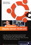 Praxisbuch Ubuntu Server [14.04 LTS] : Schritt für Schritt zum eigenen Home- oder Firmenserver ; [Daten zentral halten, LDAP,  Media Streaming, E-Mail ; Backup, Sicherheit, Web- und FTP-Server, Samba, ownCloud, VPN, Routing, Nutzerverwaltung u. v. m.] /