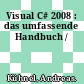 Visual C# 2008 : das umfassende Handbuch /