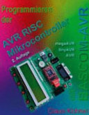 Programmieren der AVR RISC Mikrocontroller mit BASCOM-AVR : eine Einführung anhand von Programmbeispielen /