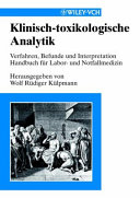 Klinisch-toxikologische Analytik : Verfahren, Befunde und Interpretation : Handbuch für Labor und Klinik /