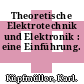 Theoretische Elektrotechnik und Elektronik : eine Einführung.