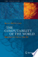 The Computability of the World [E-Book] : How Far Can Science Take Us? /
