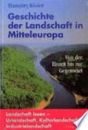 Geschichte der Landschaft in Mitteleuropa : von der Eiszeit bis zur Gegenwart /