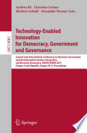 Technology-Enabled Innovation for Democracy, Government and Governance [E-Book] : Second Joint International Conference on Electronic Government and the Information Systems Perspective, and Electronic Democracy, EGOVIS/EDEM 2013, Prague, Czech Republic, August 26-28, 2013, Proceedings /