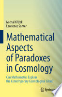 Mathematical Aspects of Paradoxes in Cosmology [E-Book] : Can Mathematics Explain the Contemporary Cosmological Crisis? /