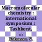 Macromolecular chemistry : international symposium : Tashkent, 17.-21.10.1978 : proceedings.