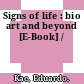 Signs of life : bio art and beyond [E-Book] /