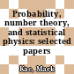Probability, number theory, and statistical physics: selected papers /