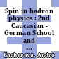 Spin in hadron physics : 2nd Caucasian - German School and Workshop on Hadron Physics [Compact Disc] /
