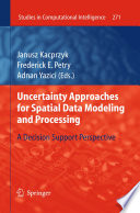 Uncertainty Approaches for Spatial Data Modeling and Processing [E-Book] : A Decision Support Perspective /