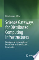 Science Gateways for Distributed Computing Infrastructures [E-Book] : Development Framework and Exploitation by Scientific User Communities /