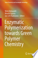 Enzymatic Polymerization towards Green Polymer Chemistry [E-Book] /