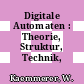 Digitale Automaten : Theorie, Struktur, Technik, Programmieren.