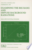 Examining the Big Bang and Diffuse Background Radiations [E-Book] : Proceedings of the 168th Symposium of the International Astronomical Union, Held in the Hague, The Netherlands, August 23–26, 1994 /