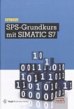 SPS-Grundkurs mit SIMATIC S7 : Aufbau und Funktion speicherprogrammierbarer Steuerungen, Programmieren mit SIMATIC S7 /