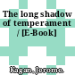 The long shadow of temperament / [E-Book]