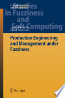 Production Engineering and Management under Fuzziness [E-Book] /