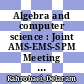Algebra and computer science : Joint AMS-EMS-SPM Meeting Algebra and Computer Science June 10-13, 2015: Porto, Portugal : Joint Mathematics Meetings Groups, Algorithms, and Cryptography January 10-13, 2015: San Antonio, TX : Joint AMS-Israel Mathematical Union Meeting Applications of Algebra to Cryptography June 16-19, 2014: Tel-Aviv, Israel [E-Book] /