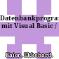 Datenbankprogrammierung mit Visual Basic /