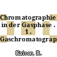 Chromatographie in der Gasphase . 1 . Gaschromatographie