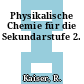 Physikalische Chemie für die Sekundarstufe 2.