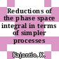 Reductions of the phase space integral in terms of simpler processes /