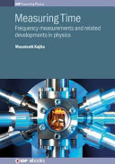 Measuring time : frequency measurements and related developments in physics [E-Book] /