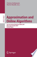 Approximation and Online Algorithms [E-Book] : 5th International Workshop, WAOA 2007, Eilat, Israel, October 11-12, 2007. Revised Papers /